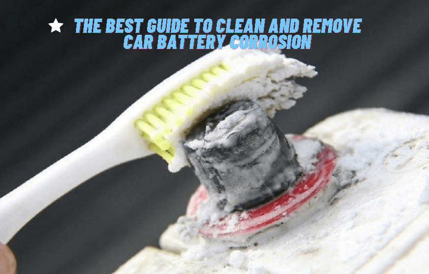 The Best Guide to Clean and Remove Car Battery Corrosion - Lokithorshop