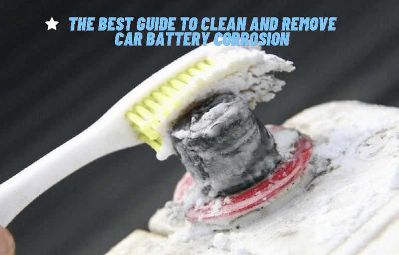 The Best Guide to Clean and Remove Car Battery Corrosion clean and